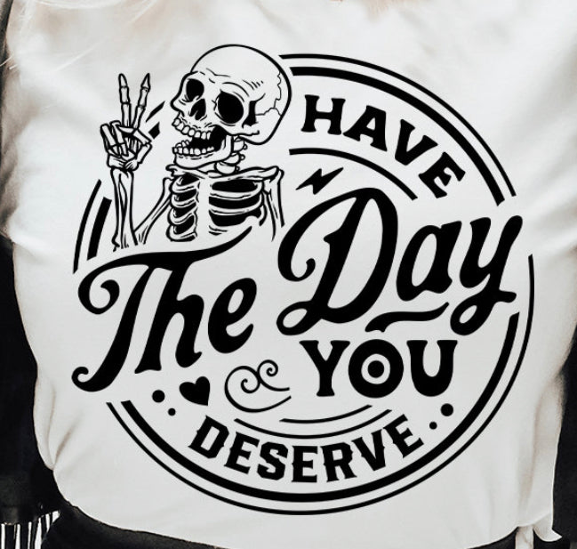 T-Shirt “Have The Day You Deserve”