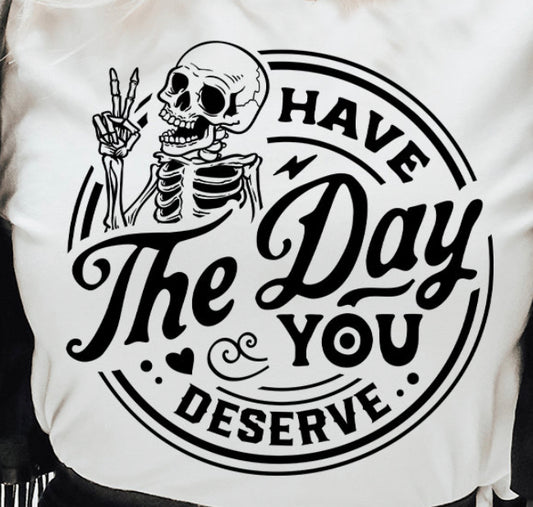 T-Shirt “Have The Day You Deserve”